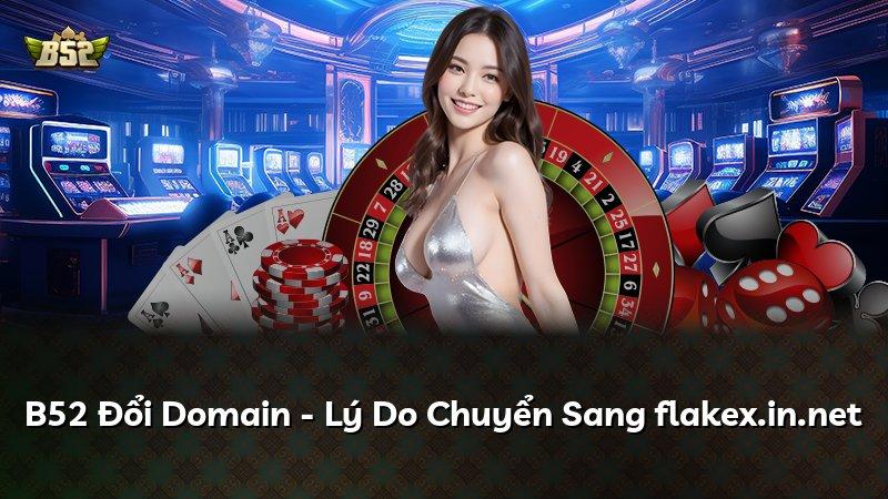 B52 Đổi Domain - Lý Do Chuyển Sang flakex.in.net