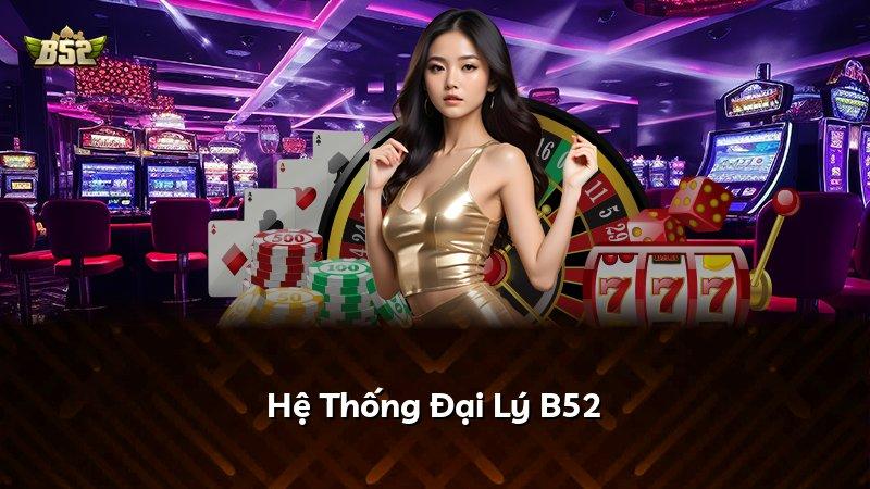 Hệ Thống Đại Lý B52