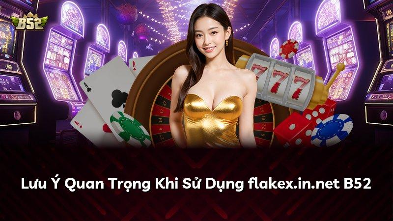 Lưu Ý Quan Trọng Khi Sử Dụng flakex.in.net B52