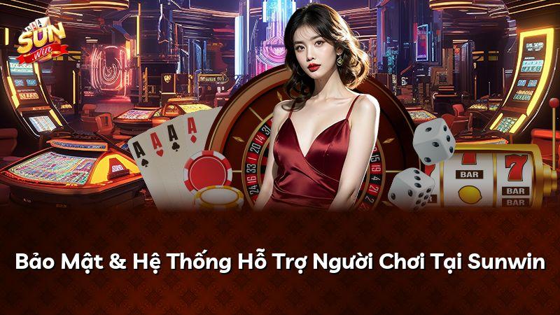 Bảo Mật & Hệ Thống Hỗ Trợ Người Chơi Tại Sunwin