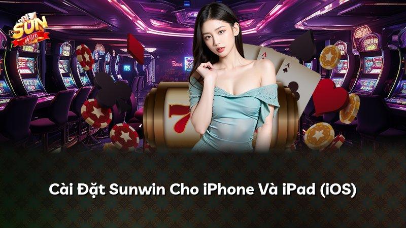 Cài Đặt Sunwin Cho iPhone Và iPad (iOS)