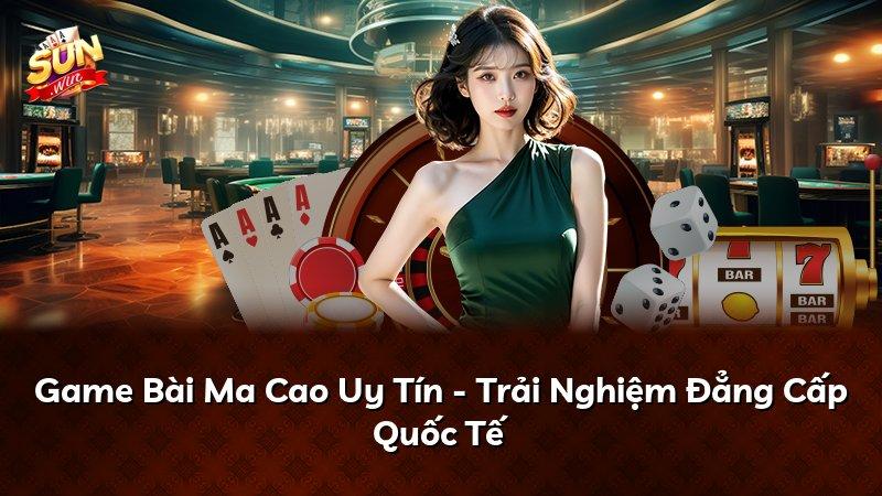 Game Bài Ma Cao Uy Tín - Trải Nghiệm Đẳng Cấp Quốc Tế