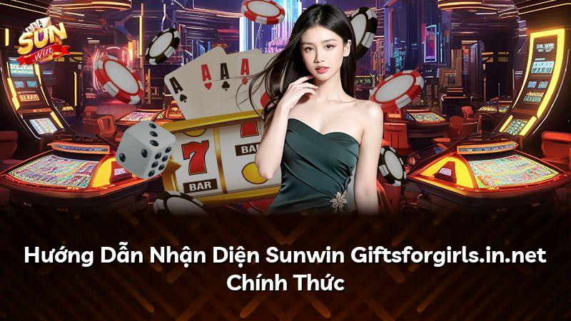 Hướng Dẫn Nhận Diện Sunwin Giftsforgirls.in.net Chính Thức