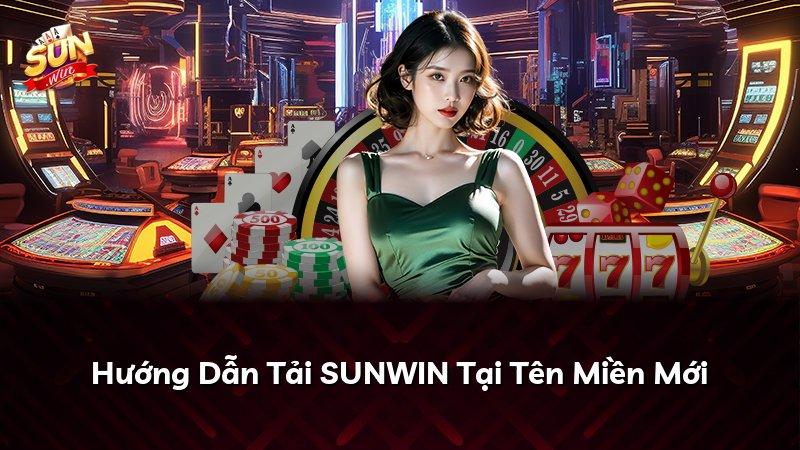 Hướng Dẫn Tải SUNWIN Tại Tên Miền Mới
