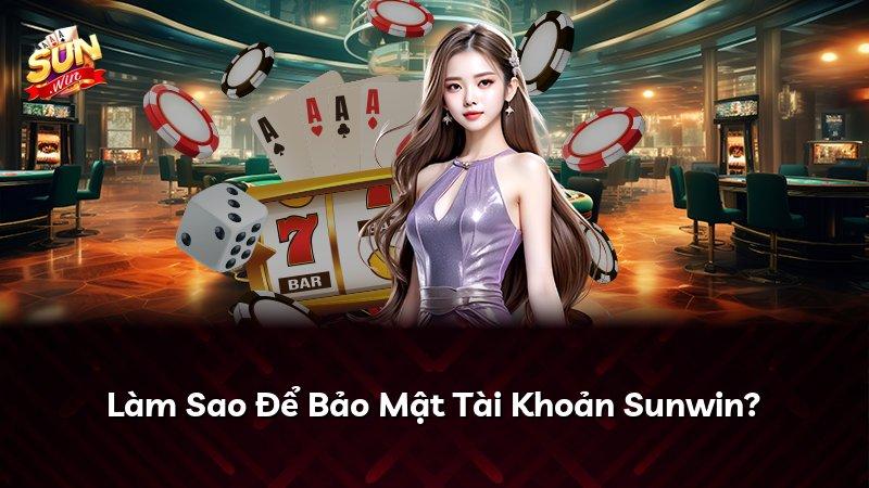 Làm Sao Để Bảo Mật Tài Khoản Sunwin?