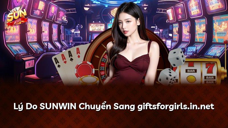 Lý Do SUNWIN Chuyển Sang giftsforgirls.in.net