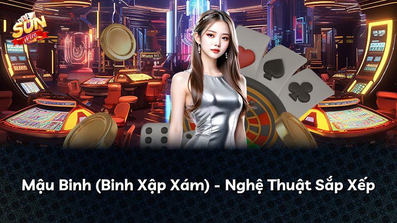 Mậu Binh (Binh Xập Xám) - Nghệ Thuật Sắp Xếp