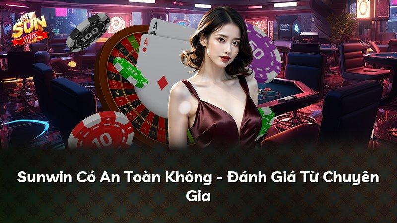 Sunwin Có An Toàn Không - Đánh Giá Từ Chuyên Gia