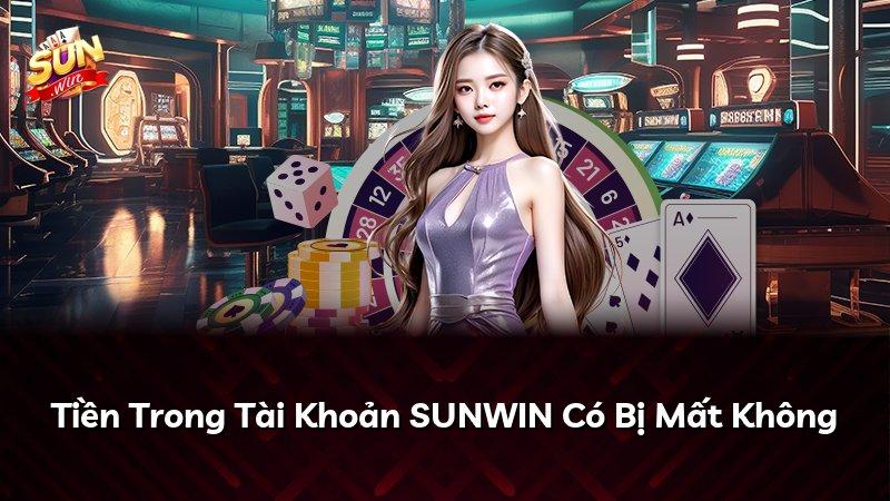 Tiền Trong Tài Khoản SUNWIN Có Bị Mất Không