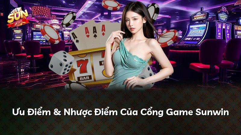 Ưu Điểm & Nhược Điểm Của Cổng Game Sunwin